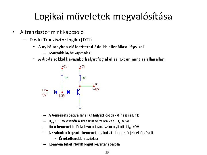 Logikai műveletek megvalósítása • A tranzisztor mint kapcsoló – Dioda-Tranzisztor logika (DTL) • A