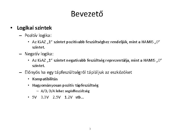 Bevezető • Logikai szintek – Pozitív logika: • Az IGAZ „ 1” szintet pozitívabb