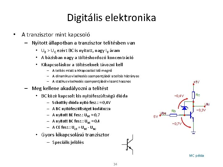 Digitális elektronika • A tranzisztor mint kapcsoló – Nyitott állapotban a tranzisztor telítésben van
