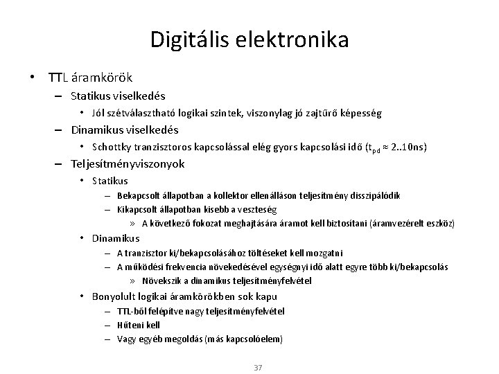 Digitális elektronika • TTL áramkörök – Statikus viselkedés • Jól szétválasztható logikai szintek, viszonylag