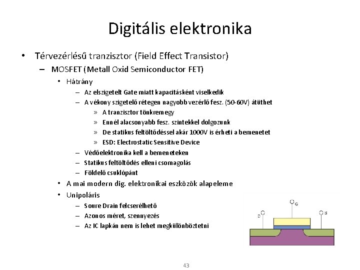 Digitális elektronika • Térvezérlésű tranzisztor (Field Effect Transistor) – MOSFET (Metall Oxid Semiconductor FET)