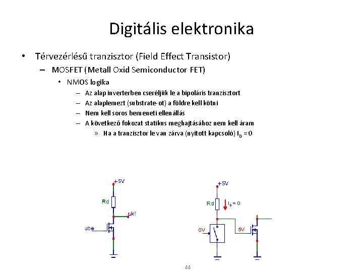 Digitális elektronika • Térvezérlésű tranzisztor (Field Effect Transistor) – MOSFET (Metall Oxid Semiconductor FET)