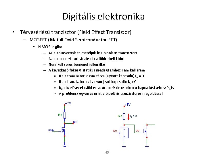 Digitális elektronika • Térvezérlésű tranzisztor (Field Effect Transistor) – MOSFET (Metall Oxid Semiconductor FET)