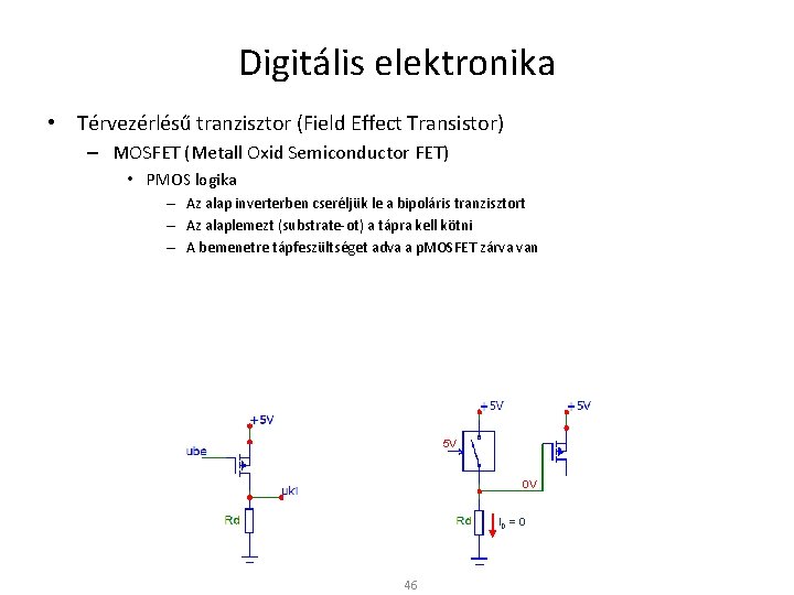 Digitális elektronika • Térvezérlésű tranzisztor (Field Effect Transistor) – MOSFET (Metall Oxid Semiconductor FET)