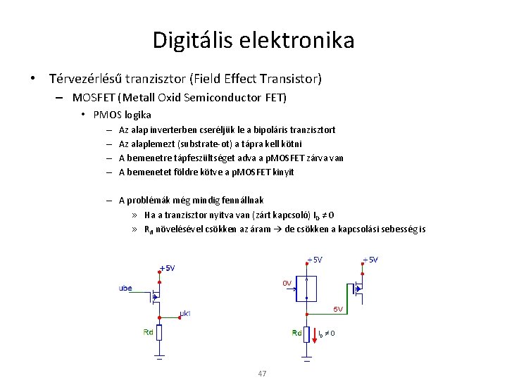 Digitális elektronika • Térvezérlésű tranzisztor (Field Effect Transistor) – MOSFET (Metall Oxid Semiconductor FET)