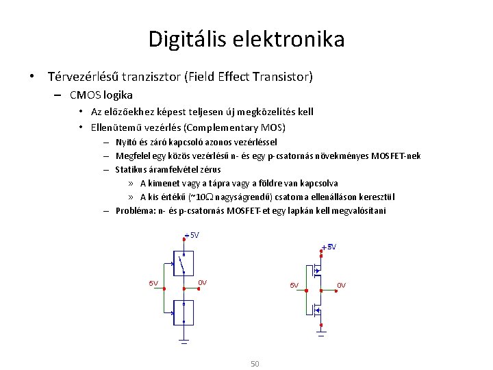 Digitális elektronika • Térvezérlésű tranzisztor (Field Effect Transistor) – CMOS logika • Az előzőekhez