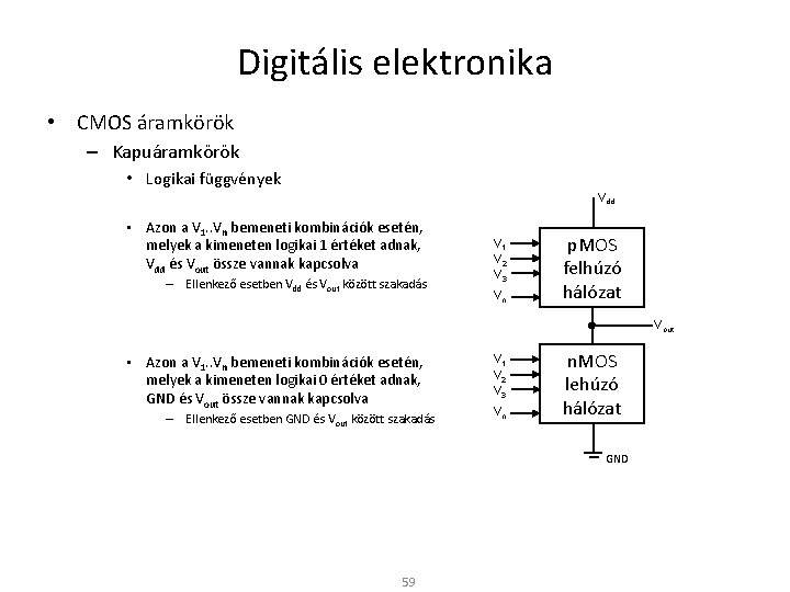Digitális elektronika • CMOS áramkörök – Kapuáramkörök • Logikai függvények Vdd • Azon a
