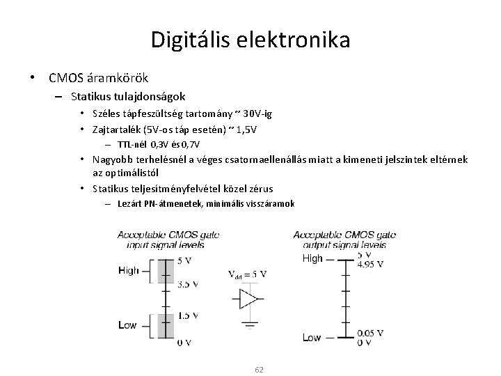 Digitális elektronika • CMOS áramkörök – Statikus tulajdonságok • Széles tápfeszültség tartomány ~ 30