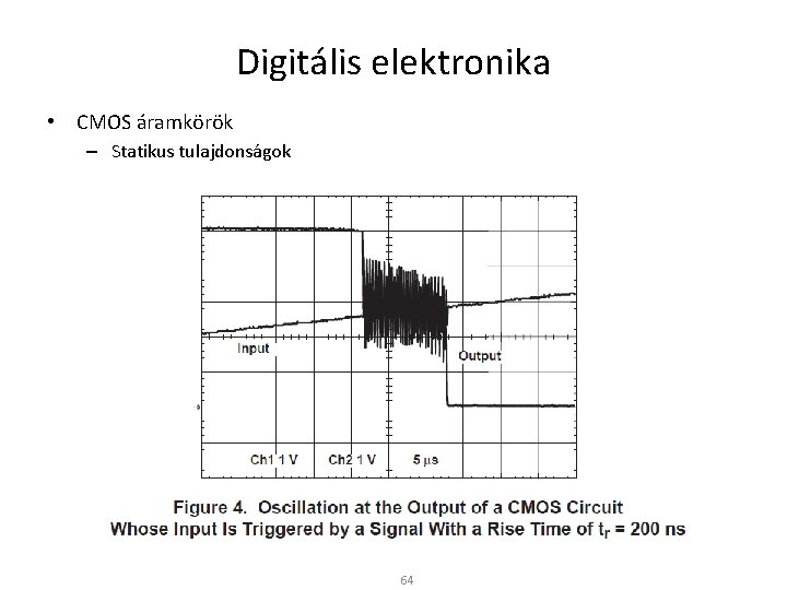 Digitális elektronika • CMOS áramkörök – Statikus tulajdonságok 64 