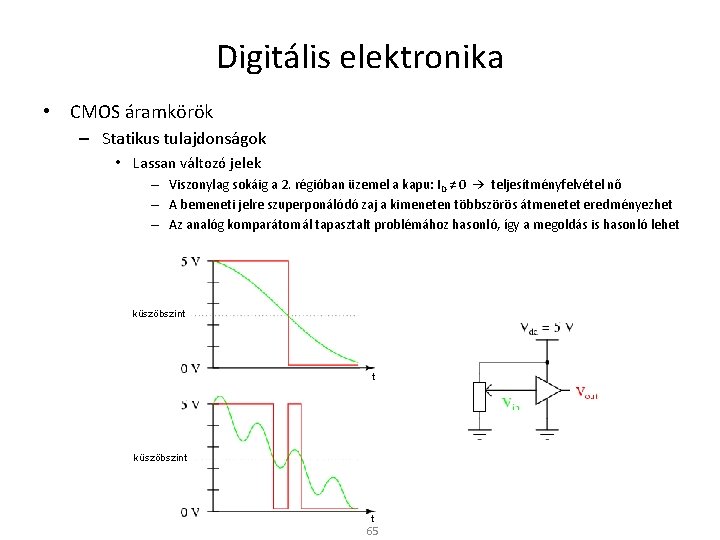 Digitális elektronika • CMOS áramkörök – Statikus tulajdonságok • Lassan változó jelek – Viszonylag