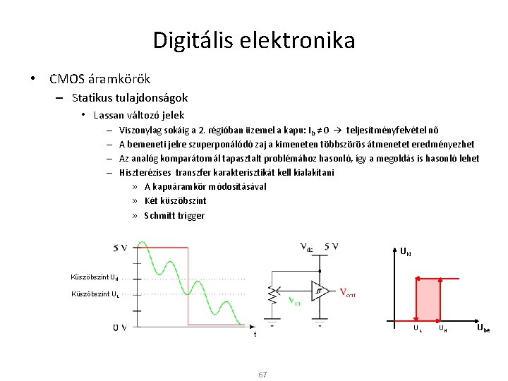Digitális elektronika • CMOS áramkörök – Statikus tulajdonságok • Lassan változó jelek – –