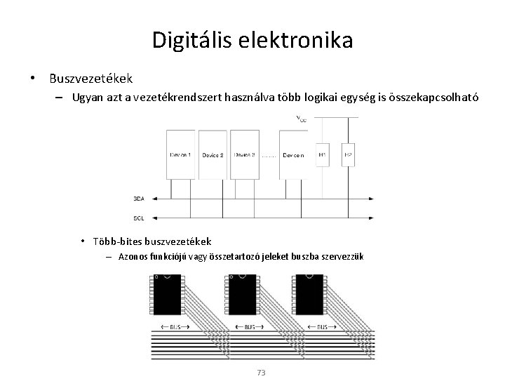 Digitális elektronika • Buszvezetékek – Ugyan azt a vezetékrendszert használva több logikai egység is