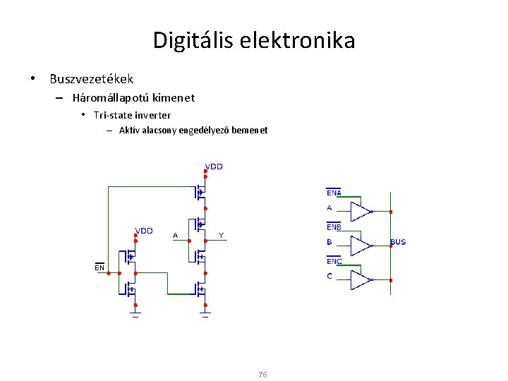 Digitális elektronika • Buszvezetékek – Háromállapotú kimenet • Tri-state inverter – Aktív alacsony engedélyező