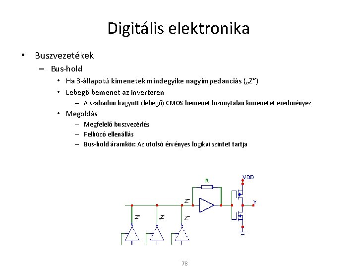 Digitális elektronika • Buszvezetékek – Bus-hold • Ha 3 -állapotú kimenetek mindegyike nagyimpedanciás („Z”)