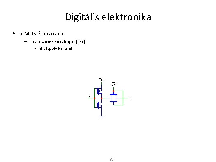 Digitális elektronika • CMOS áramkörök – Transzmissziós kapu (TG) • 3 -állapotú kimenet VDD