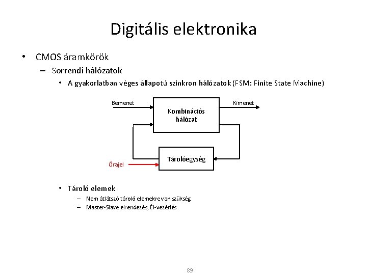 Digitális elektronika • CMOS áramkörök – Sorrendi hálózatok • A gyakorlatban véges állapotú szinkron