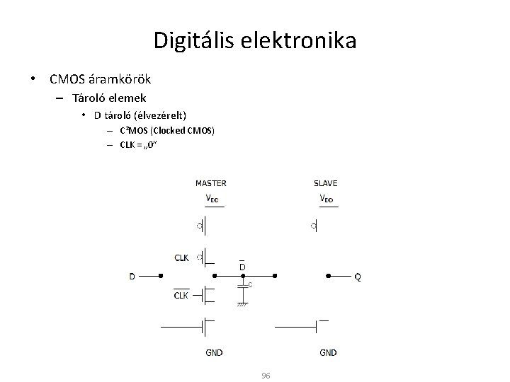 Digitális elektronika • CMOS áramkörök – Tároló elemek • D tároló (élvezérelt) – C