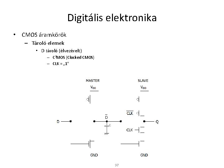 Digitális elektronika • CMOS áramkörök – Tároló elemek • D tároló (élvezérelt) – C