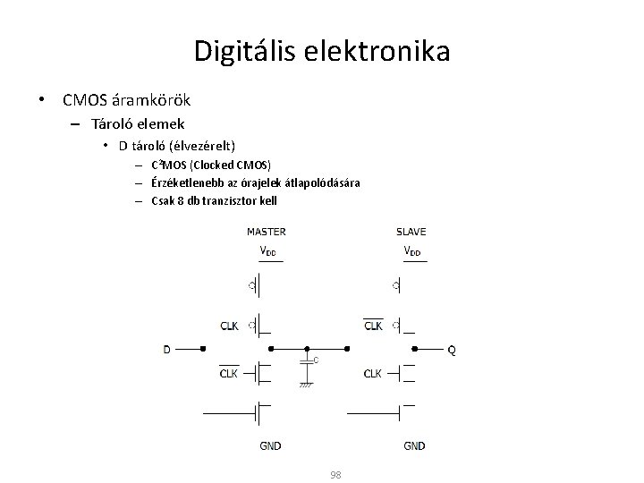 Digitális elektronika • CMOS áramkörök – Tároló elemek • D tároló (élvezérelt) – C