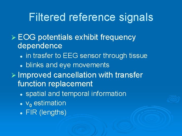 Filtered reference signals Ø EOG potentials exhibit frequency dependence l l in trasfer to
