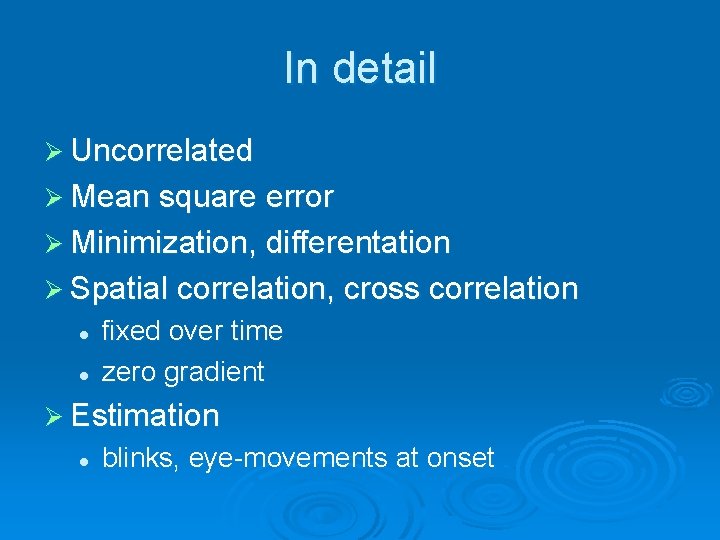 In detail Ø Uncorrelated Ø Mean square error Ø Minimization, differentation Ø Spatial correlation,