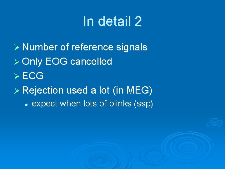 In detail 2 Ø Number of reference signals Ø Only EOG cancelled Ø ECG