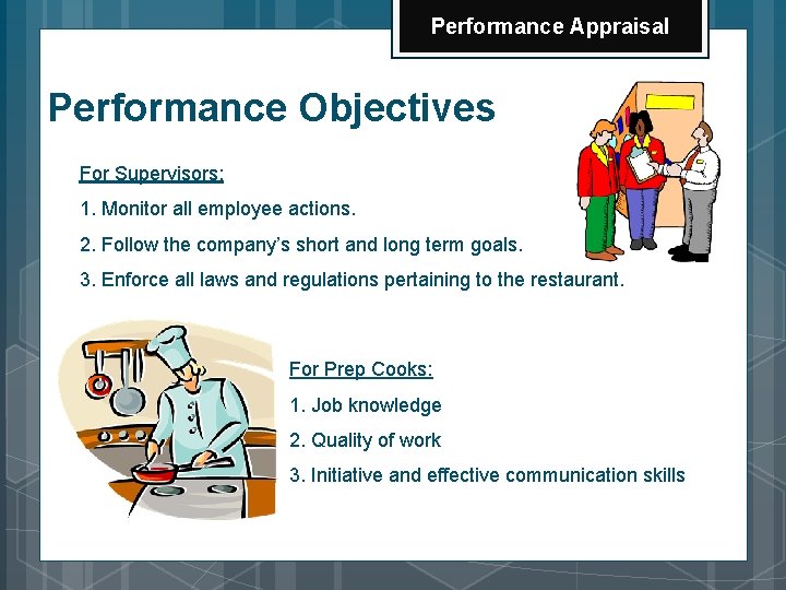 Performance Appraisal Performance Objectives For Supervisors: 1. Monitor all employee actions. 2. Follow the