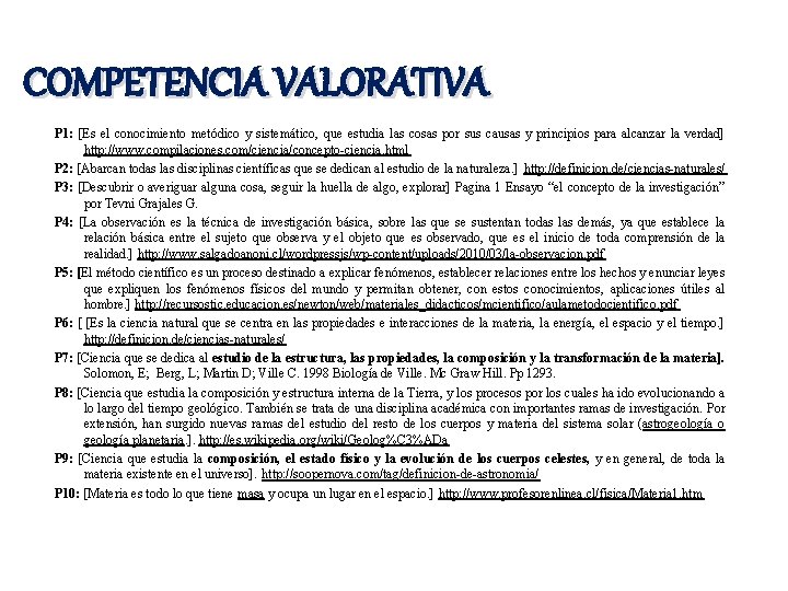 COMPETENCIA VALORATIVA P 1: [Es el conocimiento metódico y sistemático, que estudia las cosas
