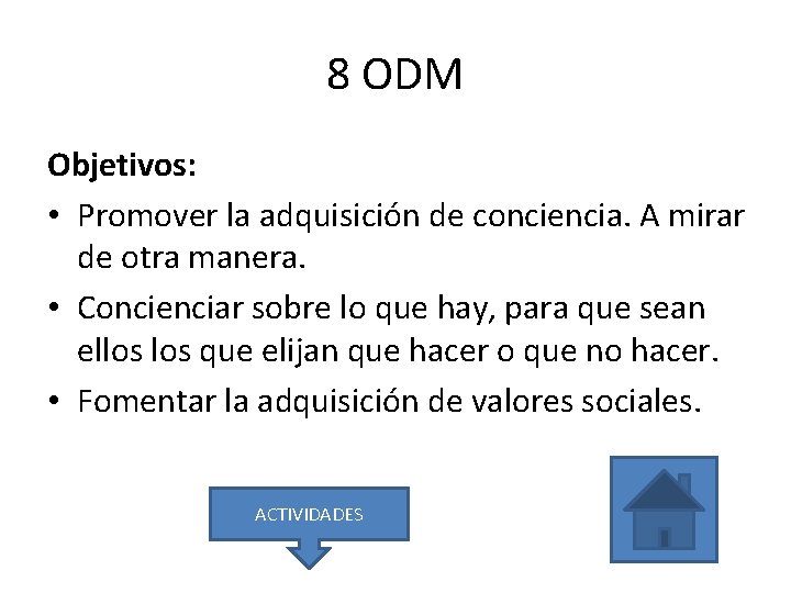 8 ODM Objetivos: • Promover la adquisición de conciencia. A mirar de otra manera.