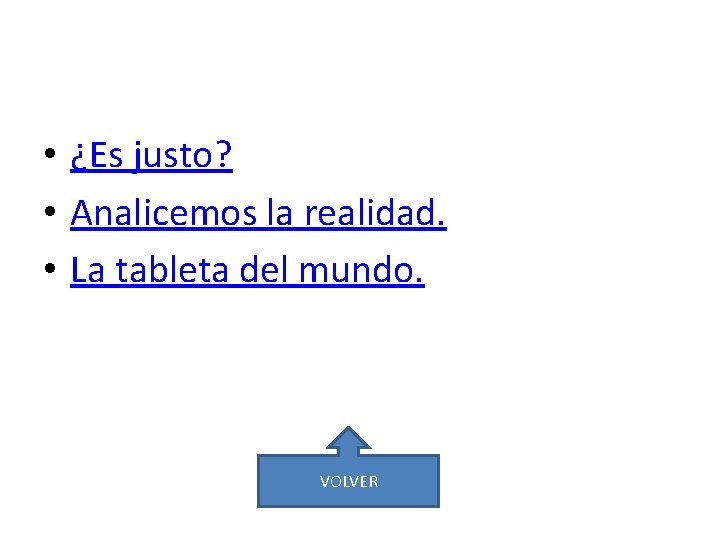  • ¿Es justo? • Analicemos la realidad. • La tableta del mundo. VOLVER