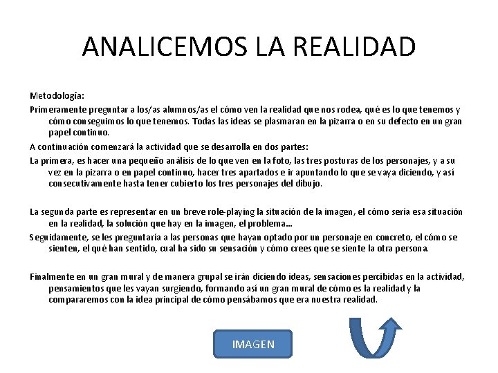 ANALICEMOS LA REALIDAD Metodología: Primeramente preguntar a los/as alumnos/as el cómo ven la realidad