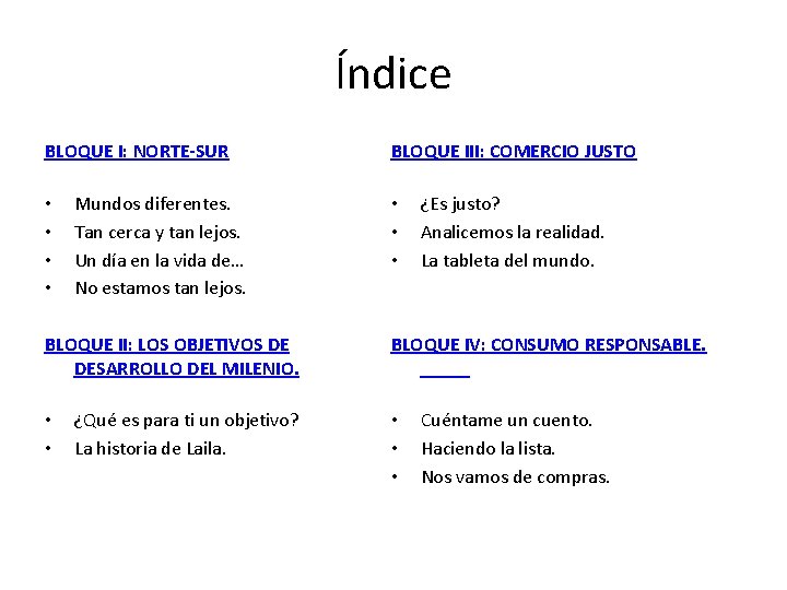 Índice BLOQUE I: NORTE-SUR • • Mundos diferentes. Tan cerca y tan lejos. Un