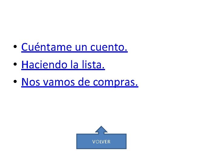  • Cuéntame un cuento. • Haciendo la lista. • Nos vamos de compras.