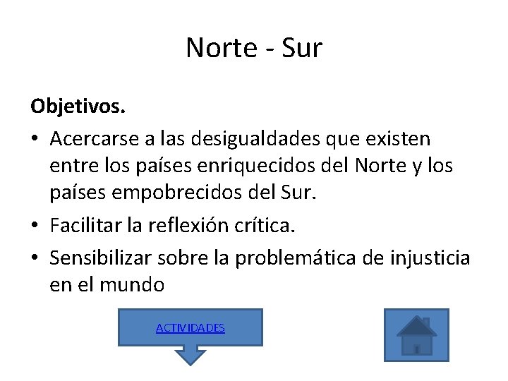 Norte Sur Objetivos. • Acercarse a las desigualdades que existen entre los países enriquecidos