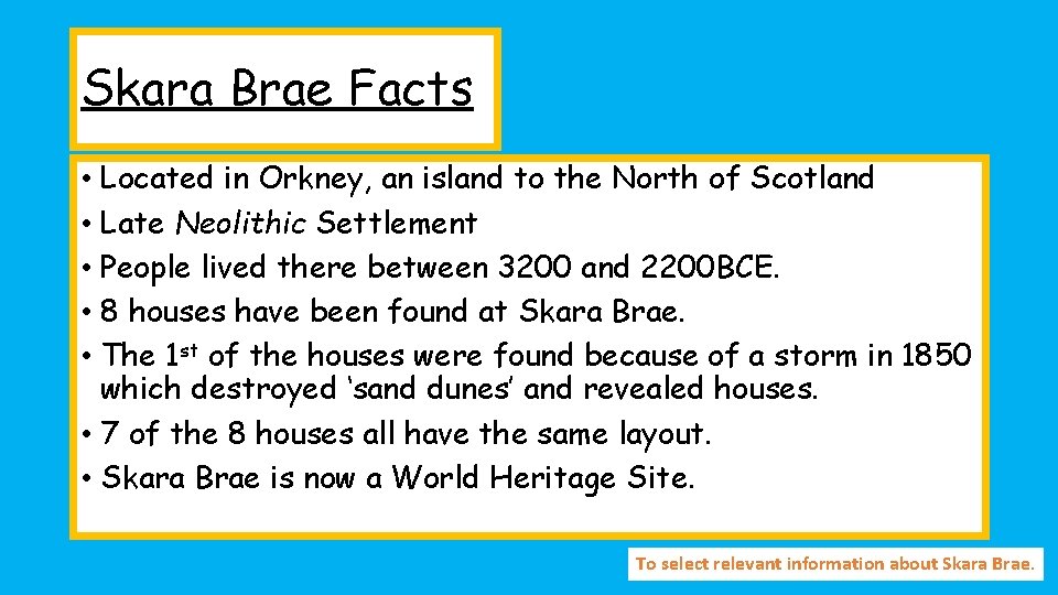 Skara Brae Facts • Located in Orkney, an island to the North of Scotland