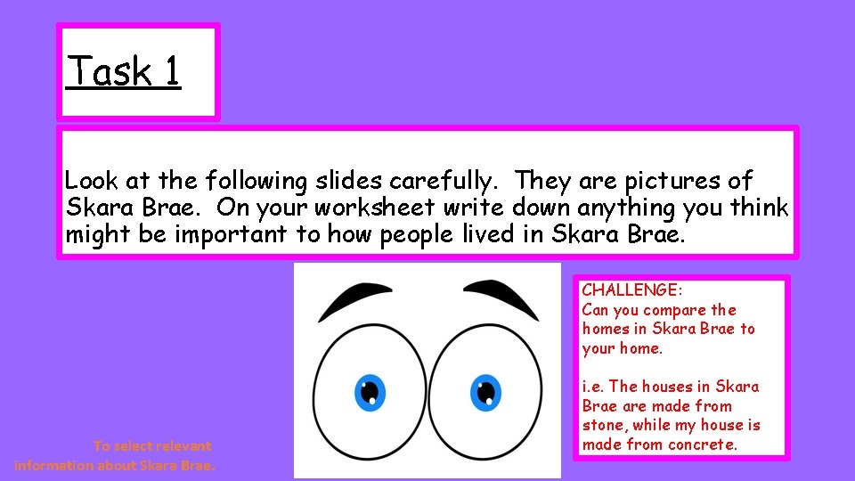 Task 1 Look at the following slides carefully. They are pictures of Skara Brae.