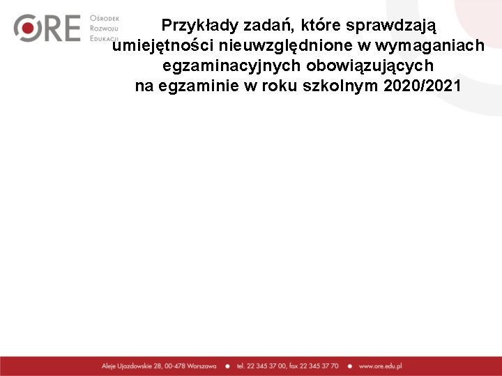 Przykłady zadań, które sprawdzają umiejętności nieuwzględnione w wymaganiach egzaminacyjnych obowiązujących na egzaminie w roku