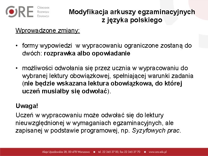 Modyfikacja arkuszy egzaminacyjnych z języka polskiego Wprowadzone zmiany: • formy wypowiedzi w wypracowaniu ograniczone