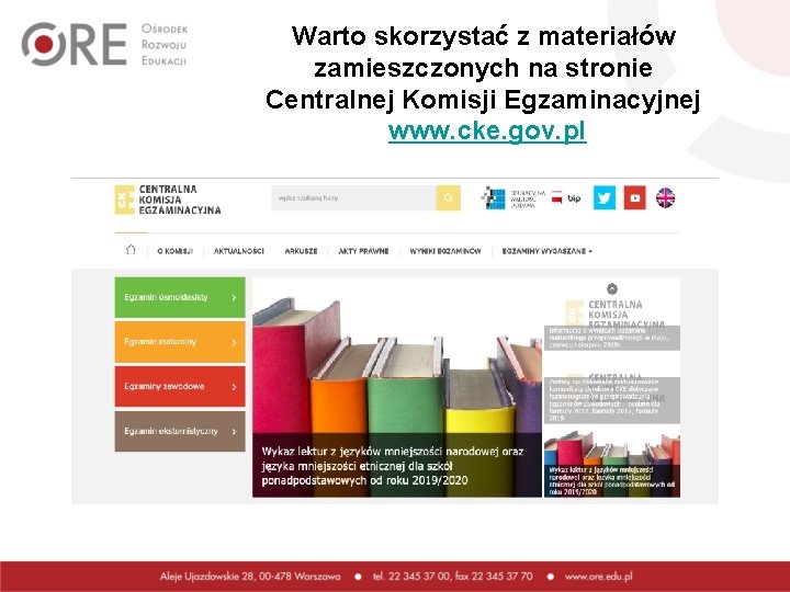 Warto skorzystać z materiałów zamieszczonych na stronie Centralnej Komisji Egzaminacyjnej www. cke. gov. pl