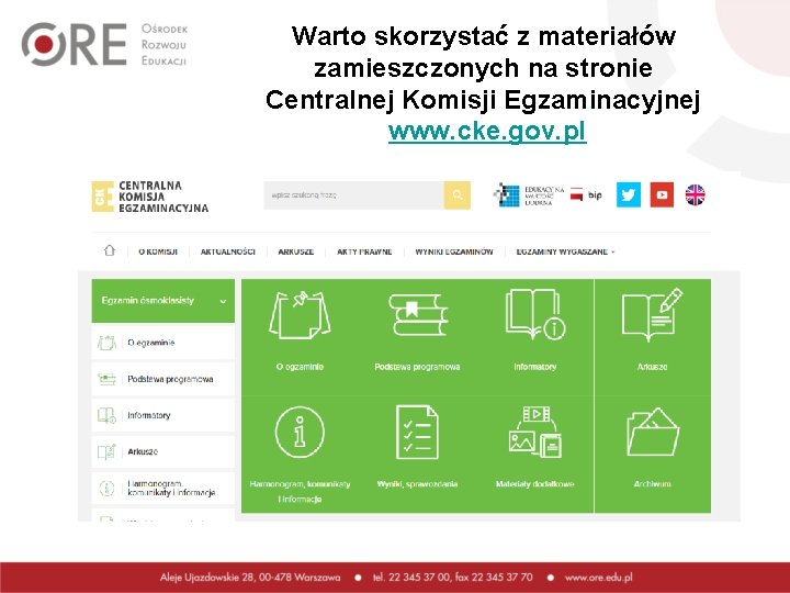 Warto skorzystać z materiałów zamieszczonych na stronie Centralnej Komisji Egzaminacyjnej www. cke. gov. pl