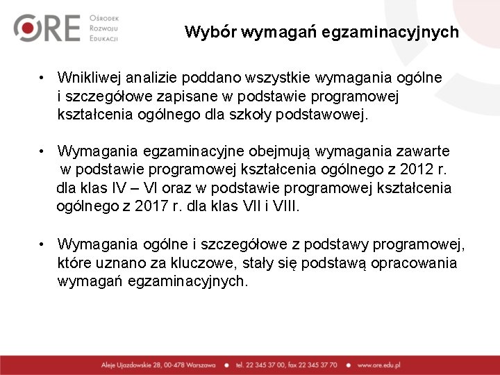 Wybór wymagań egzaminacyjnych • Wnikliwej analizie poddano wszystkie wymagania ogólne i szczegółowe zapisane w