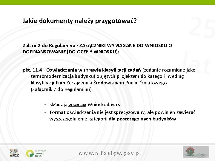 Jakie dokumenty należy przygotować? Zał. nr 2 do Regulaminu - ZAŁĄCZNIKI WYMAGANE DO WNIOSKU Jakie dokumenty należy przygotować? Zał. nr 2 do Regulaminu - ZAŁĄCZNIKI WYMAGANE DO WNIOSKU