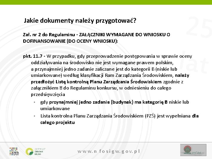 Jakie dokumenty należy przygotować? Zał. nr 2 do Regulaminu - ZAŁĄCZNIKI WYMAGANE DO WNIOSKU Jakie dokumenty należy przygotować? Zał. nr 2 do Regulaminu - ZAŁĄCZNIKI WYMAGANE DO WNIOSKU