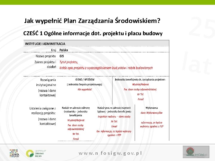 Jak wypełnić Plan Zarządzania Środowiskiem? CZEŚĆ 1 Ogólne informacje dot. projektu i placu budowy Jak wypełnić Plan Zarządzania Środowiskiem? CZEŚĆ 1 Ogólne informacje dot. projektu i placu budowy