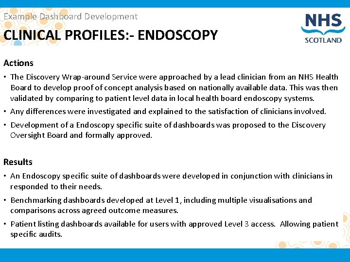 Example Dashboard Development CLINICAL PROFILES: - ENDOSCOPY Actions • The Discovery Wrap-around Service were