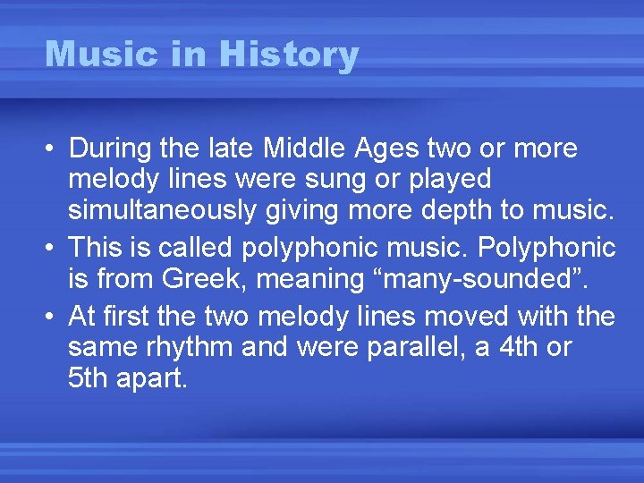 Music in History • During the late Middle Ages two or more melody lines