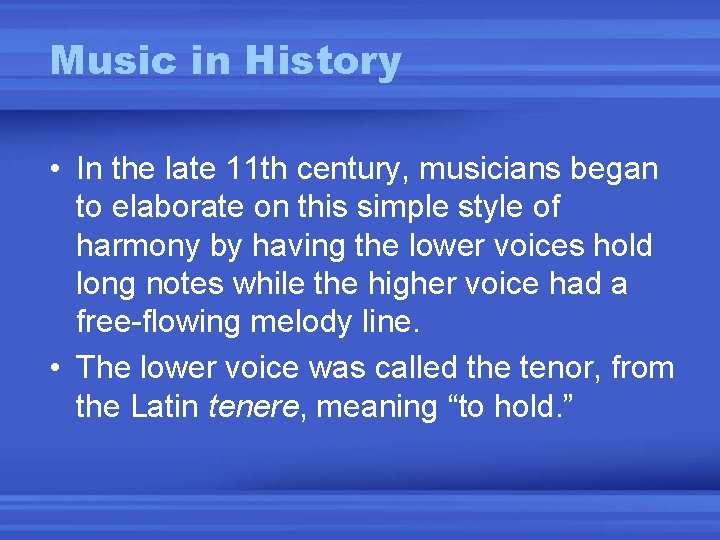 Music in History • In the late 11 th century, musicians began to elaborate