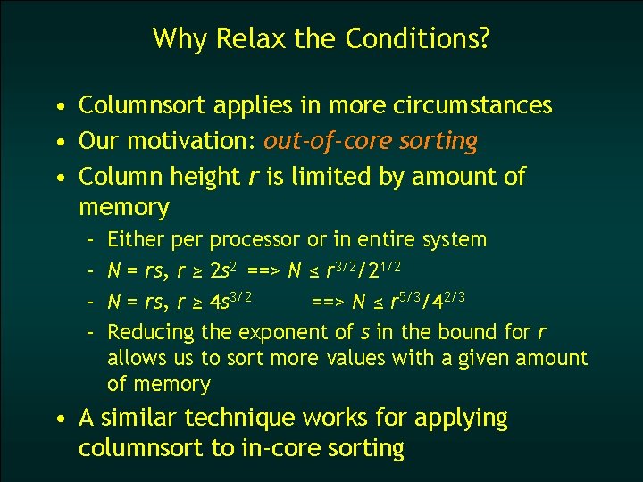 Why Relax the Conditions? • Columnsort applies in more circumstances • Our motivation: out-of-core