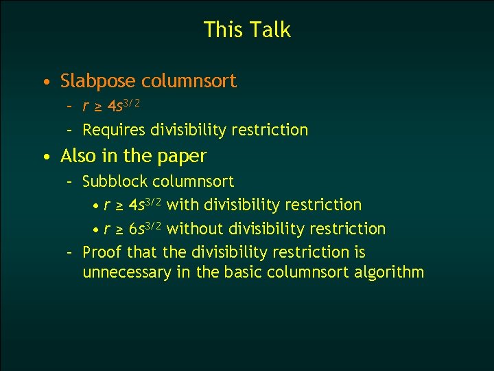 This Talk • Slabpose columnsort – r ≥ 4 s 3/2 – Requires divisibility