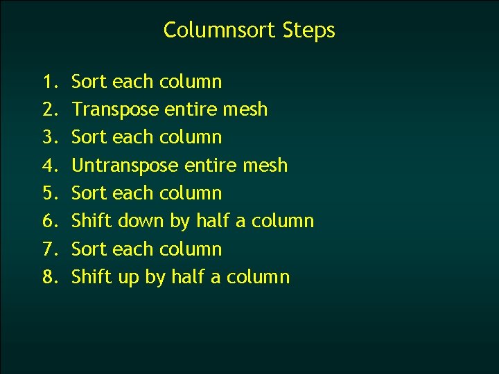 Columnsort Steps 1. 2. 3. 4. 5. 6. 7. 8. Sort each column Transpose